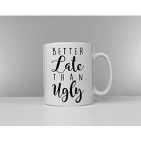 Besser Spät Als Hässlich - Keramik Kaffee Tee Becher Tasse von QuriousShop