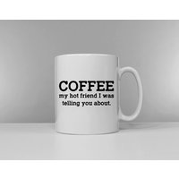 Coffee, My Hot Friend, Von Dem Ich Dir Erzählt Habe - Kaffeetrinker Koffeinsüchtig Coffee, My Hot Friend, Von Dem Ich Dir Erzählt Habe - Kaffeetrinker Koffeinsüchtig von QuriousShop
