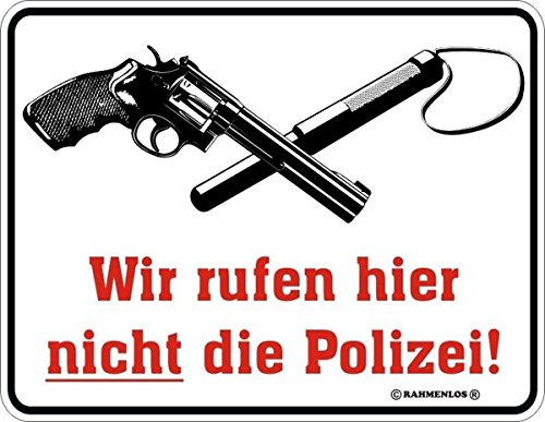 Blechschild Schild mit Motiv/Spruch "Wir rufen hier nicht die Polizei!" Größe 17 x 22 cm, Material rostfreies Aluminium 3 mm Bohrung an jeder Ecke von RAHMENLOS