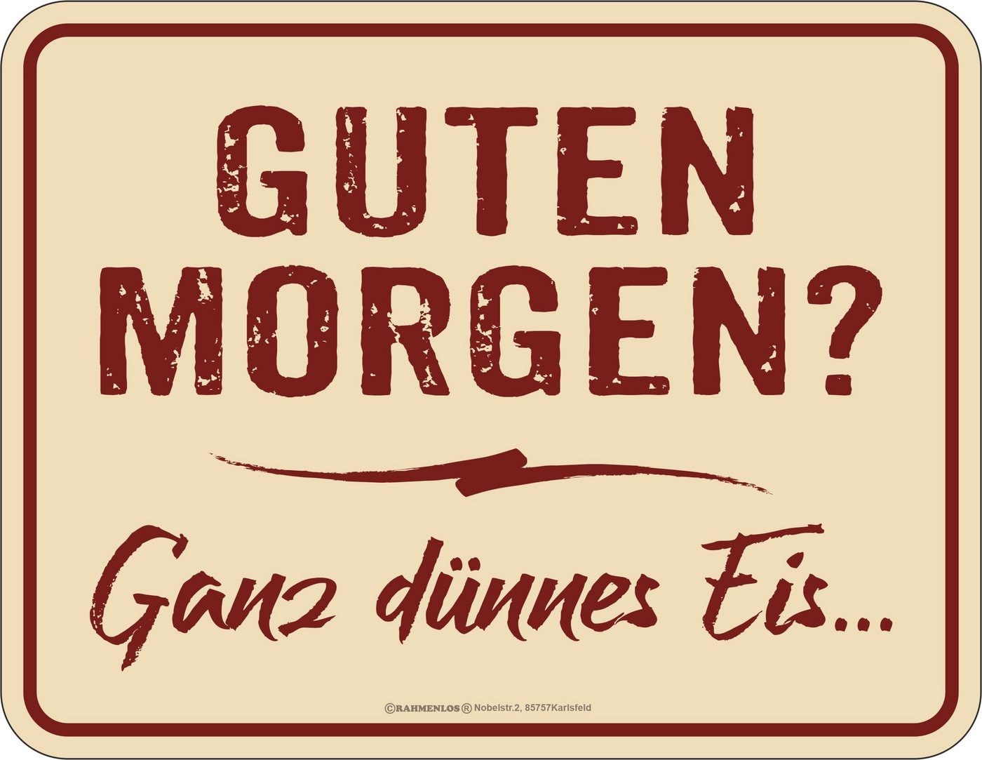 RAHMENLOS® Metallschild mit witzigem Spruch: Guten Morgen? Ganz dünnes Eis... von RAHMENLOS®