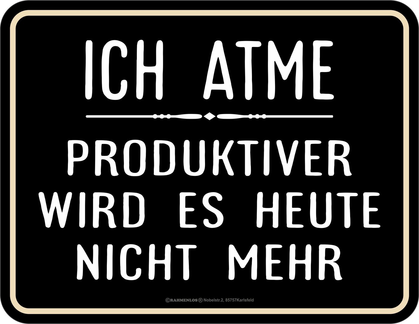 RAHMENLOS® Metallschild mit witzigem Spruch: Ich atme, produktiver wird es heute nicht mehr von RAHMENLOS®