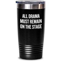 Lustiges Schauspieler Geschenk - Thespian Für Theater Geeks Theaterlehrer Alles Drama Muss Auf Der Bühne Bleiben Tumbler von RealPeopleGoods