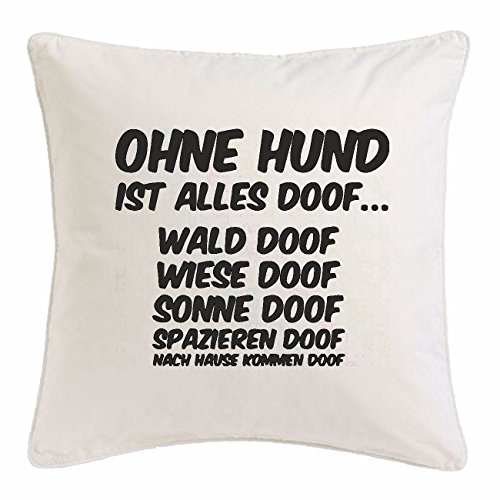 Kissenbezug 40x40cm OHNE Hund IST Alles DOOF Wald DOOF Wiese DOOF Sonne DOOF SPAZIEREN DOOF NACH Hause KOMMEN DOOF aus Mikrofaser in Weiß von Reifen-Markt