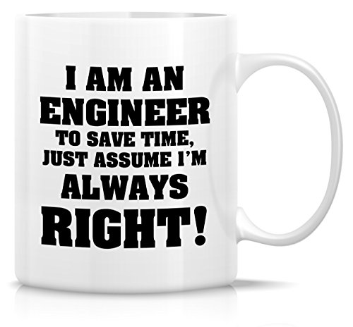 Retreez Funny Tasse – Ich bin ein Ingenieur nur nehme an, ich bin immer Recht. 11 Oz Keramik Kaffee Becher – Lustige, Sarkasmus, Sarkastisch, Geschwister, Vater oder Mutter von Retreez