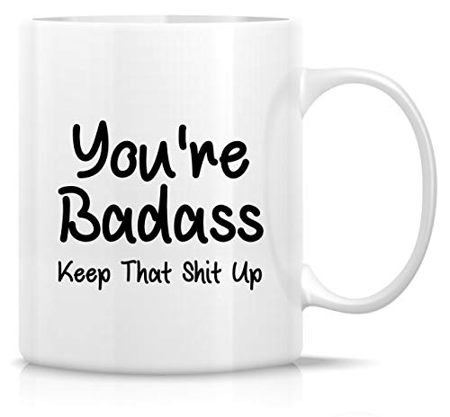 Retreez Lustige Tasse – You're Badass Keep That Shit Up 312 ml Keramik Kaffeetassen – lustig, sarkastisch, motivierend, inspirierendes Geburtstagsgeschenk für Freunde, Kollegen, Sohn, Tochter von Retreez