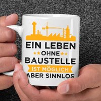Ein Leben Ohne Baustelle Ist Möglich Aber Sinnlos Bau Bauarbeiter Hausbau Bauleiter Straßenbau Gerüstbau Handwerker Geschenk Lustige Tasse von RetroInvention