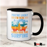 Du Hast Glück, Ich Bin Hier, Hätte Gehen Können Surfen Geschenke | Lustige Tasse Revo Tassen von RevoMugs