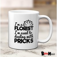 Ich Bin Ein Blumenhändler, Den Ich Gewohnt Bin, Mit Stichen Umzugehen Tasse | Florist Geschenk von RevoMugs