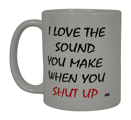Best Funny Kaffee Tasse I Love The Sound Sie wenn Sie Shut Up Sarkastisch Neuheit Tasse Witz Große Gag Geschenk Idee für Herren Frauen Büro Arbeit Erwachsene Humor Mitarbeiter Boss Kollegen von Rogue River Tactical
