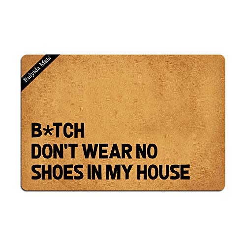 Fußmatte mit Aufschrift "Bitch Don't Wear, No Shoes in My House", lustige Fußmatte, dekorative Fußmatte für den Innenbereich, Vliesstoff, 60 x 30 cm, maschinenwaschbar, Oberseite aus Stoff von Ruiyida