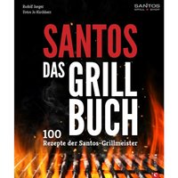 Santos Grills - santos Das Grillbuch – 100 Rezepte der santos Grillmeister von SANTOS GRILLS