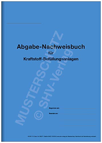 Abgabe-Nachweisbuch für Kraftstoffbefüllungsanlagen, Tankbuch zur Nachweisführung der Betankung von Kraftfahrzeugen und Geräten mit Diesel- und Benzinkraftstoff von SHV-Verlag