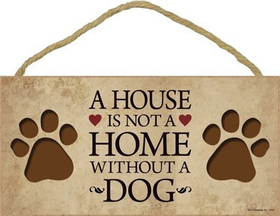 A House Is Not a Home Without a Dog- Wooden Sign Plaque - Made in USA by SJT. A House Is Not a Home Without a Dog- Wooden Sign Plaque - Made in USA by SJT. von SJT ENTERPRISES, INC.