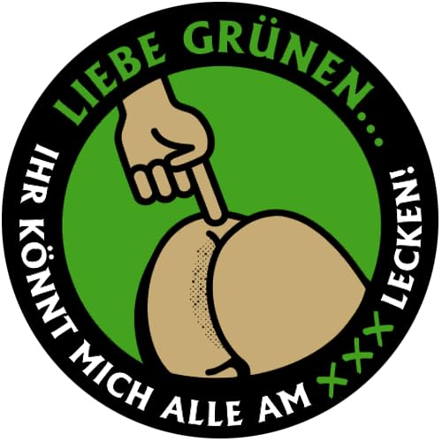 Liebe Grünen-ihr könnt mich alle mal am Arsch lecken Aufkleber 10 cm von Sammys Shirt Store