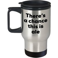 Ale-Becher - There's A Chance This Is Ale Ale-Becher - There's A Chance This Is Ale von SarcasticCoffeeMugs