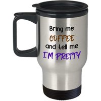 Bringen Sie Mir Kaffee Und Sagen Mir, Ich Bin Hübsch Reisebecher - Lustiger Isolierter Becher Neuheit Geburtstag Weihnachten Gag Geschenke Idee Bringen Sie Mir Kaffee Und Sagen Mir, Ich Bin Hübsch Reisebecher - Lustiger Isolierter Becher Neuheit Geburtstag Weihnachten Gag Geschenke Idee von SarcasticCoffeeMugs