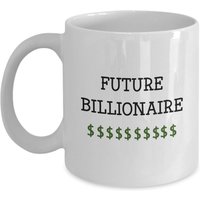 Future Billionaire Tasse - Lustiger Tee Heißer Kakao Kaffeetasse Neuheit Geburtstag Weihnachten Jahrestag Gag Geschenke Idee von SarcasticCoffeeMugs