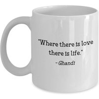 Gandhi Zitat Tasse - "Wo Es Liebe Gibt, Ist Leben." Lustiger Tee Heißer Kakao Kaffeetasse Neuheit Geburtstag Weihnachts Gag Geschenke Idee von SarcasticCoffeeMugs