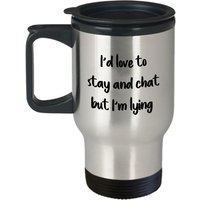 Ich Würde Gerne Bleiben Und Plaudern, Aber Ich Liege Reisebecher - Sarkasmus-Becher Lustiger Isolierter Becher Geburtstags-Gag-Geschenke-Idee von SarcasticCoffeeMugs