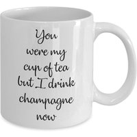 Limitierter Sale Du Warst Meine Tasse Tee, Aber Ich Trinke Jetzt Champagner - Lustige Kaffeetasse Neuheit Geburtstag Geschenkidee von SarcasticCoffeeMugs