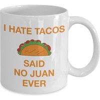 Limitierter Sale Ich Hasse Tacos Sagte Nein Juan Ever Mug - Kaffeetasse Taco Bezogene Gag Geschenke Idee von SarcasticCoffeeMugs