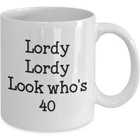 Limitierter Sale Lordy Look Who's 40 Mug - Lustige Kaffeetasse Neuheit Geburtstag Geschenkidee von SarcasticCoffeeMugs