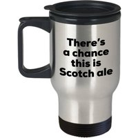 Scotch Ale Reisebecher - Es Besteht Die Möglichkeit, Dass Dies Ist Becher von SarcasticCoffeeMugs
