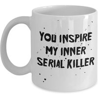 You Inspire My Inner Serienmörder Tasse - Lustiger Tee Heißer Kakao Kaffeetasse Neuheit Geburtstag Weihnachten Jubiläum Gag Geschenke Idee von SarcasticCoffeeMugs