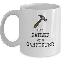 Lustige Schreiner Tasse - Get Nailed By A Carpenter Carpenter Boyfriend Geschenk Lustiges Für Tischler Ihn Holzarbeiter von Sarothdesigns