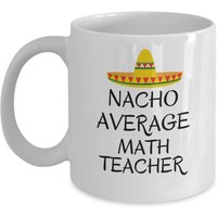 Nacho Durchschnittliche Mathematik Lehrer - Mathe Becher Wertschätzung Geschenk Mathe-Lehrer Geschenke Für von Sarothdesigns
