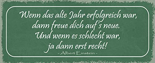 Schatzmix Blechschild Spruch Wenn das alte Jahr erfolgreich war, dann freue Dich auf's Neue.Und wenn es schlecht war, ja dann erst recht! Albert Einstein Metallschild 27x10 Deko tin Sign von Schatzmix