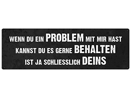 Schild aus Metall mit lustigem Spruch WENN DU EIN Problem MIT Mir HAST Kannst DU ES GERNE BEHALTEN von Schilderkönig