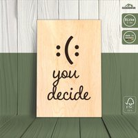 Premium Holzschild - Smiley "You Decide" | Dekoratives Wandbild Gute Laune Deko Hochwertiges Dekoschild von Seebergwerk