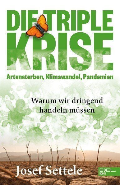 Settele, Josef Die Triple Krise - Artensterben, Klimawandel, Pandemien von Settele, Josef