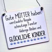 Dekoschild Mit Spruch Gute Mütter Glückliche Kinder Ordnung Sauberkeit Muttersein Mama Mutter Mutterliebe Kind von Shabbyflair