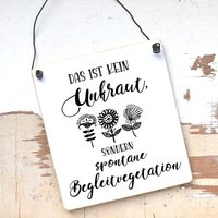 Gartenschild Das Ist Kein Unkraut Sondern Spontane Begleitvegetation von Shabbyflair