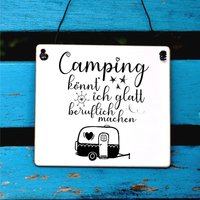 Schild Für Camper Mit Spruch Camping Könnt Ich Glatt Beruflich Machen von Shabbyflair