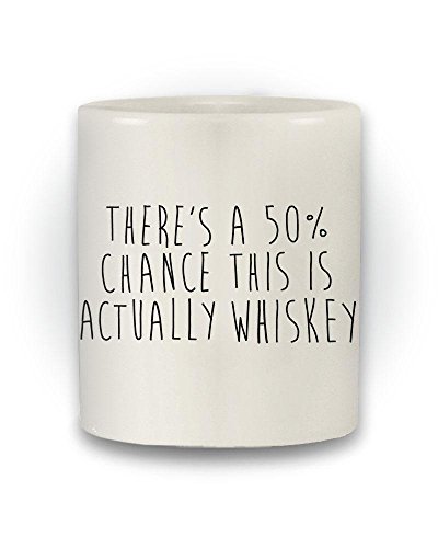 Shaw Tshirts Tolles Geschenk 'There is a 50% Chance This Might Be Whiskey' Funny Becher von Shaw Tshirts