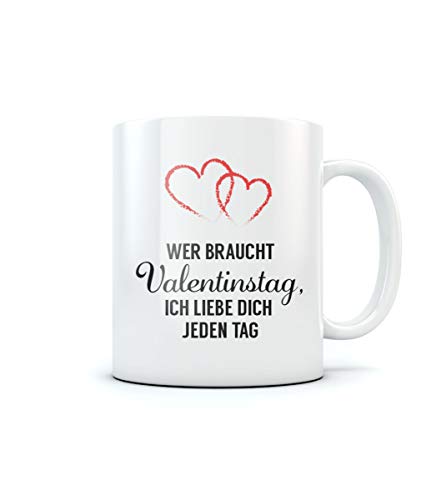 Wer braucht Valentinstag ich liebe dich jeden Tag Kaffeetasse Tee Tasse Becher 11 Oz. Weiß von Shirtgeil