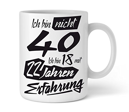 Shirtinator Geschenk-Tasse zum 40. Geburtstag, Ich bin nicht 40 Ich bin 18 mit 22 Jahren Erfahrung, Geschenkideen Geschenke Mama Papa Bruder Schwester von Shirtinator