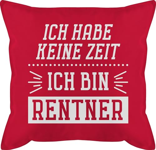 Kissen 50x50 - Deko Ruhestand Rente - Ich habe keine Zeit - Ich bin Rentner - Weiß - 50 x 50 cm - Rot - abschiedsgeschenke kollegen für pensionierung rentenbeginn 2022 zur abschied sprüche 2023 von Shirtracer