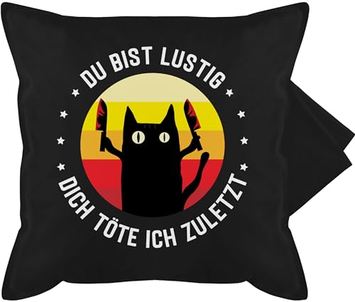 Kissenbezug - Kissen - Du bist lustig Dich töte ich zuletzt Katze Katzenliebhaber Geschenk - 50 x 50 cm - Schwarz - sprüche Katzen lustige katzenmotiven Spruch Cats katzensprüche katzenmotiv von Shirtracer