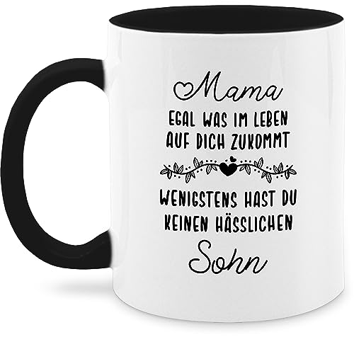 Tasse Tassen 325ml - Mama egal was im Leben auf Dich zukommt wenigstens hast du keinen hässlichen Sohn - 325 ml - Schwarz - muttertagsgeschenk mum keine teetasse mütter nur noch eine pflanze von Shirtracer