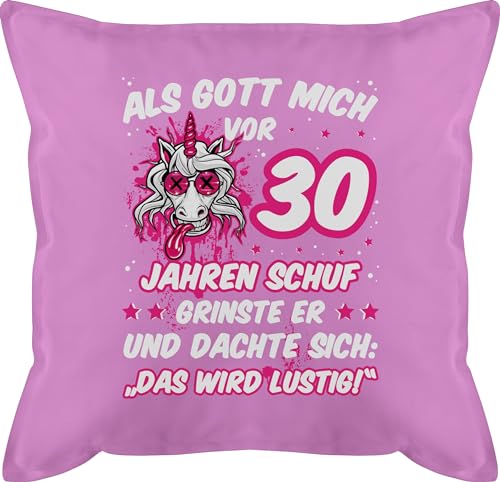 Shirtracer Kissen 50x50-30. Geburtstag - Als Gott Mich vor 30 Jahren Schuf grinste er - Verrücktes lustiges Einhorn - 50 x 50 cm - Pink - Geschenk zum Geschenke Jahre für jährigen 30ter lustige von Shirtracer