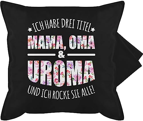 Kissenbezug - Mama - Ich Habe DREI Titel - Uroma - Urgroßmutter Geschenk - 50 x 50 cm - Schwarz - ur oma kuschelkissen muddi urlioma muttertags großeltern Fuer Mutter urgroßeltern von Shirtracer