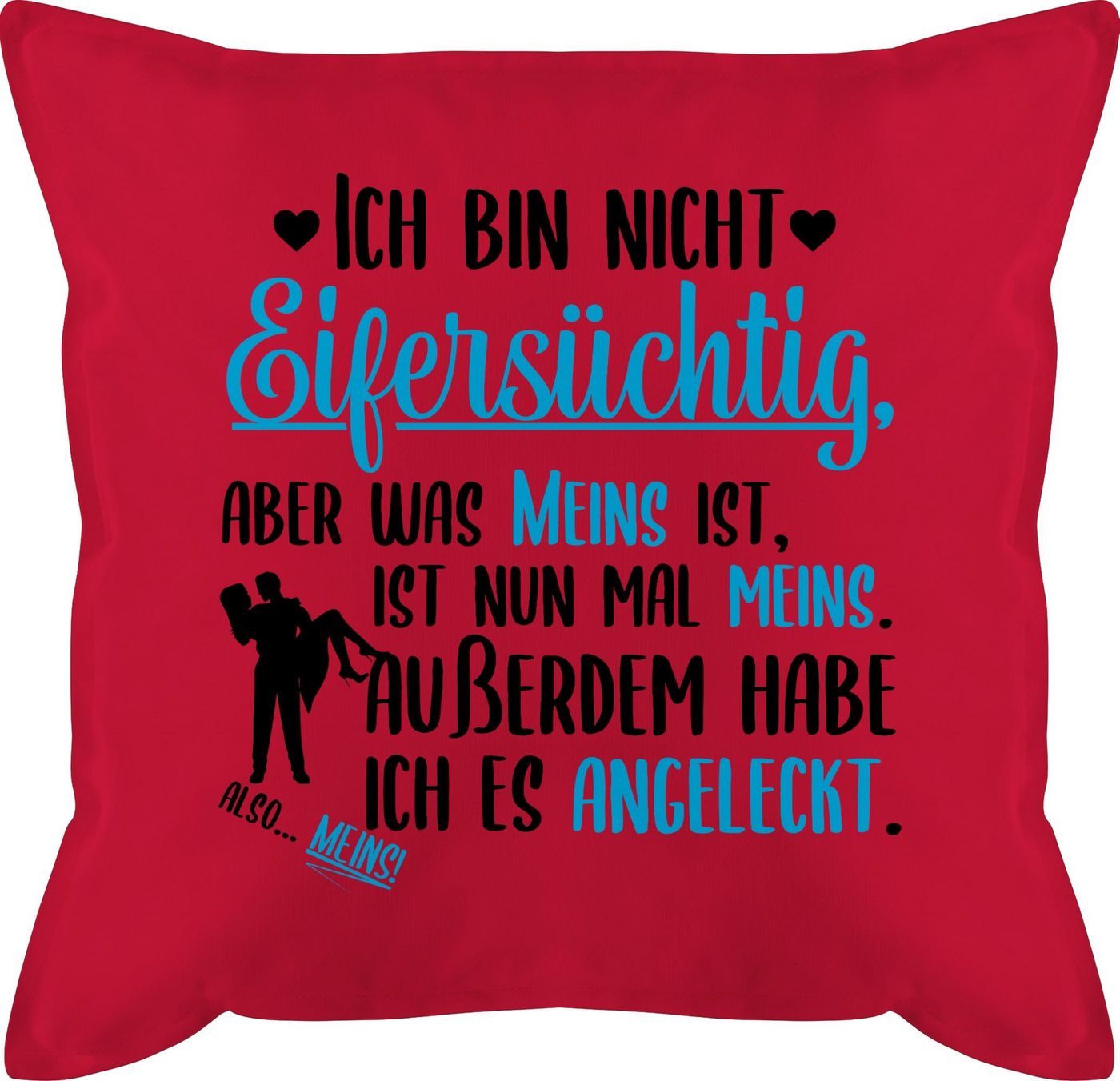 Shirtracer Dekokissen Ich bin nicht Eifersüchtig - meins ist ist meins, Dekokissen Valentinstag Geschenk von Shirtracer