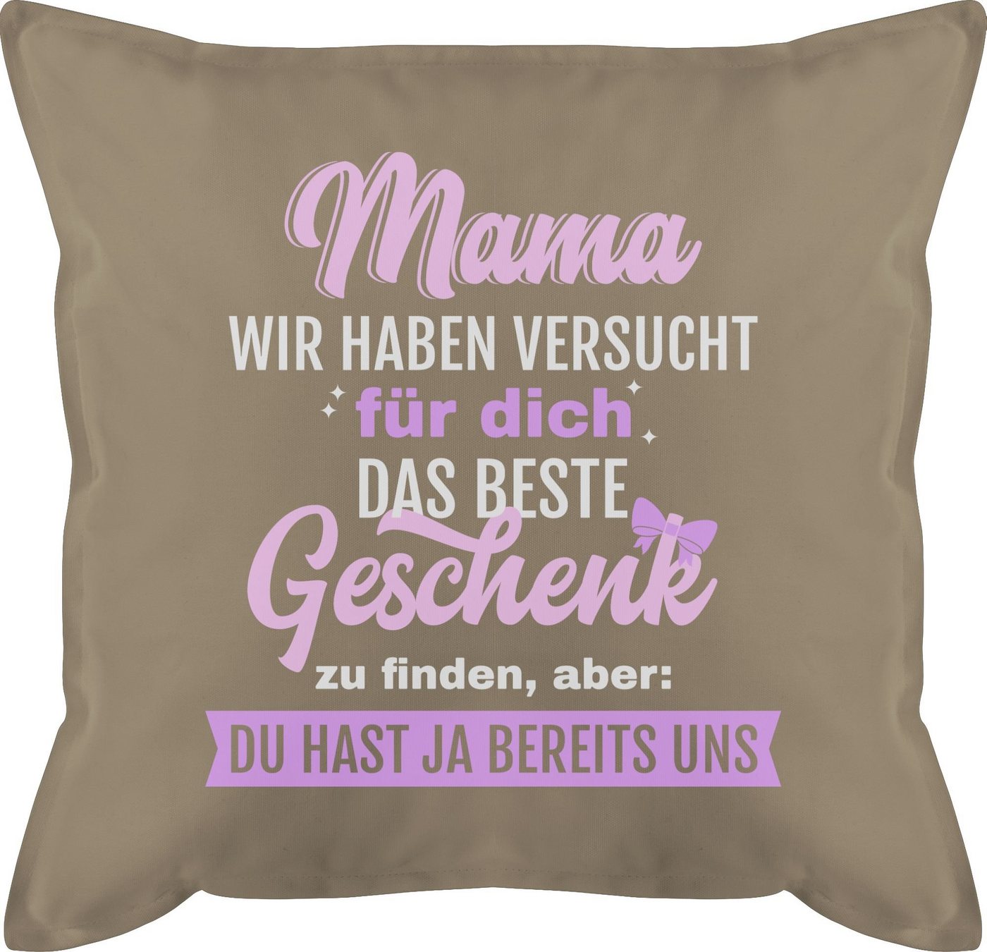 Shirtracer Dekokissen Mama Geschenk - Aber Du hast ja bereits uns, Muttertagsgeschenk von Shirtracer