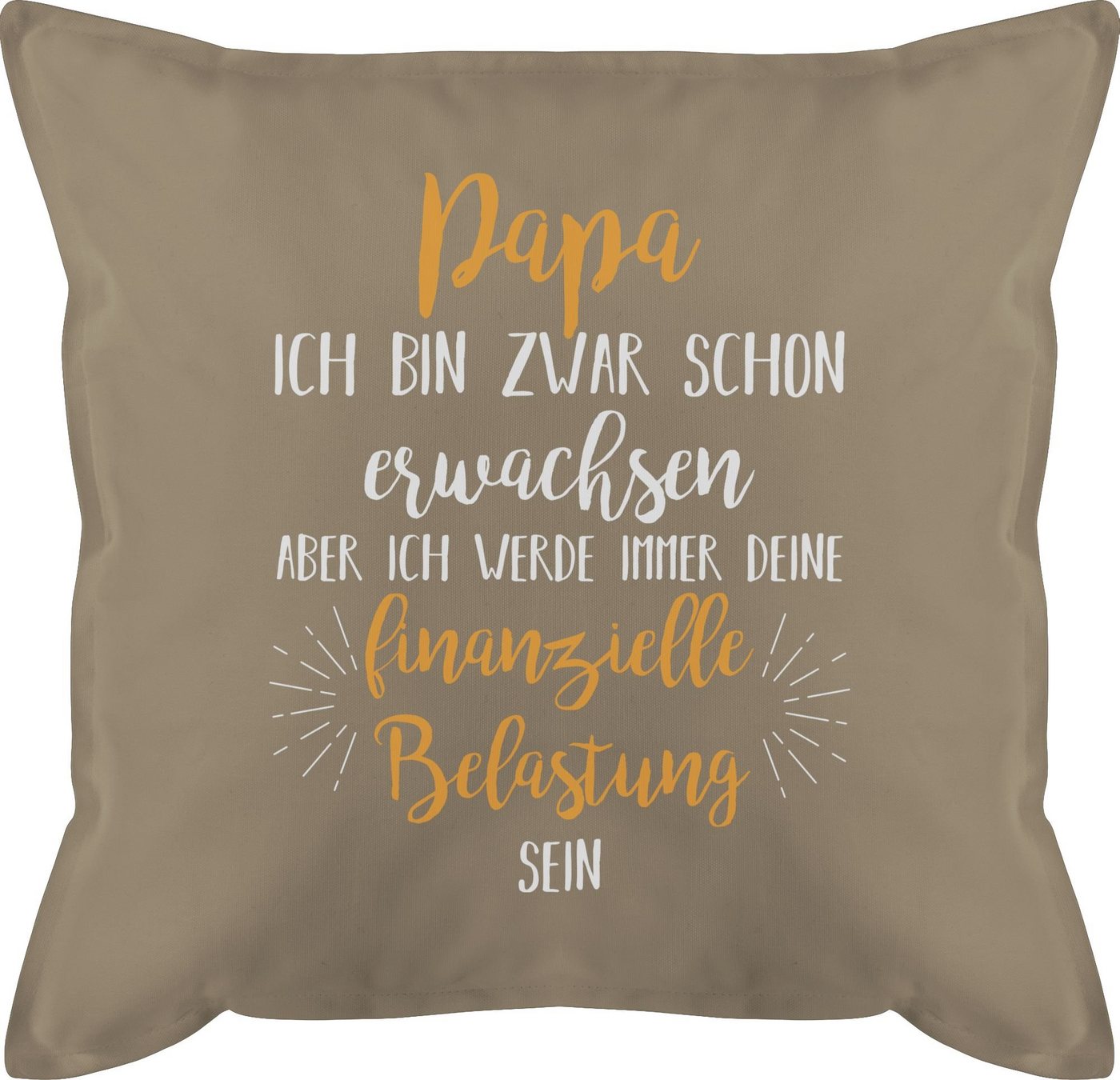 Shirtracer Dekokissen Papa ich werde immer deine finanzielle Belastung sein weiß, Vatertagsgeschenk Kissen von Shirtracer