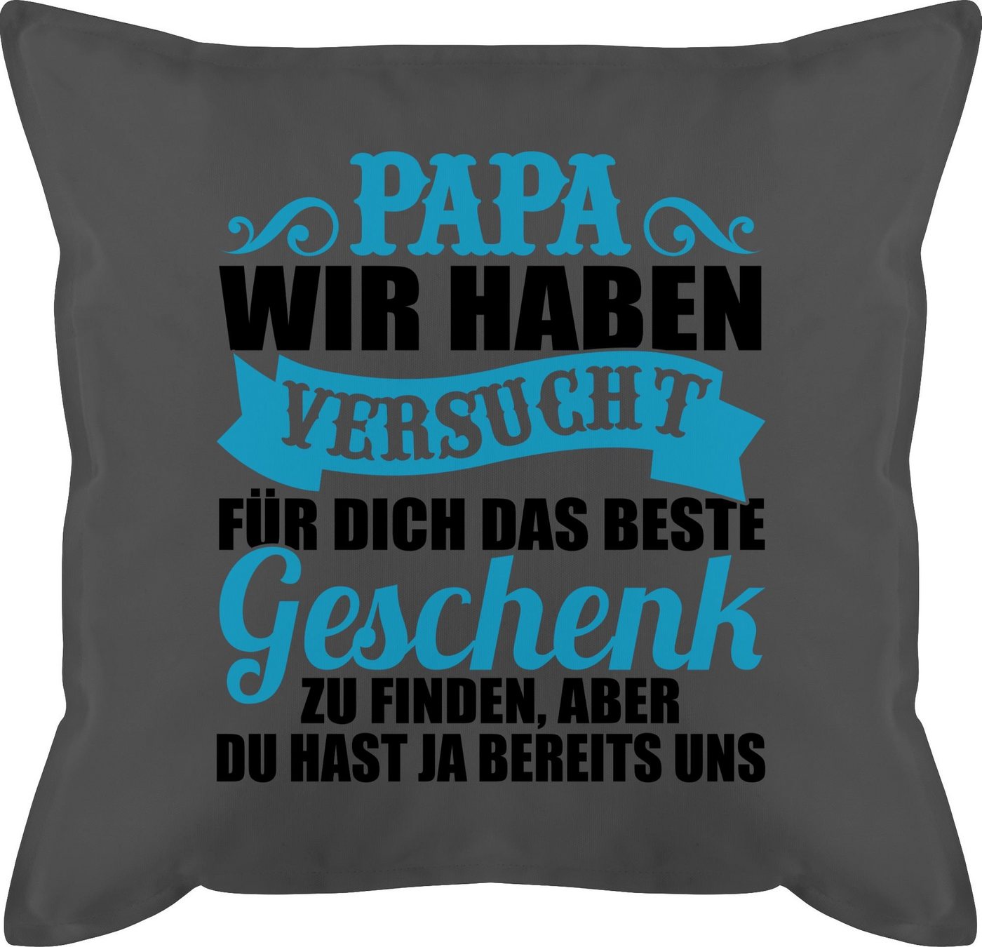 Shirtracer Dekokissen Papa wir haben versucht für dich das Geschenk zu finden - schwarz/blau, Vatertagsgeschenk Kissen von Shirtracer