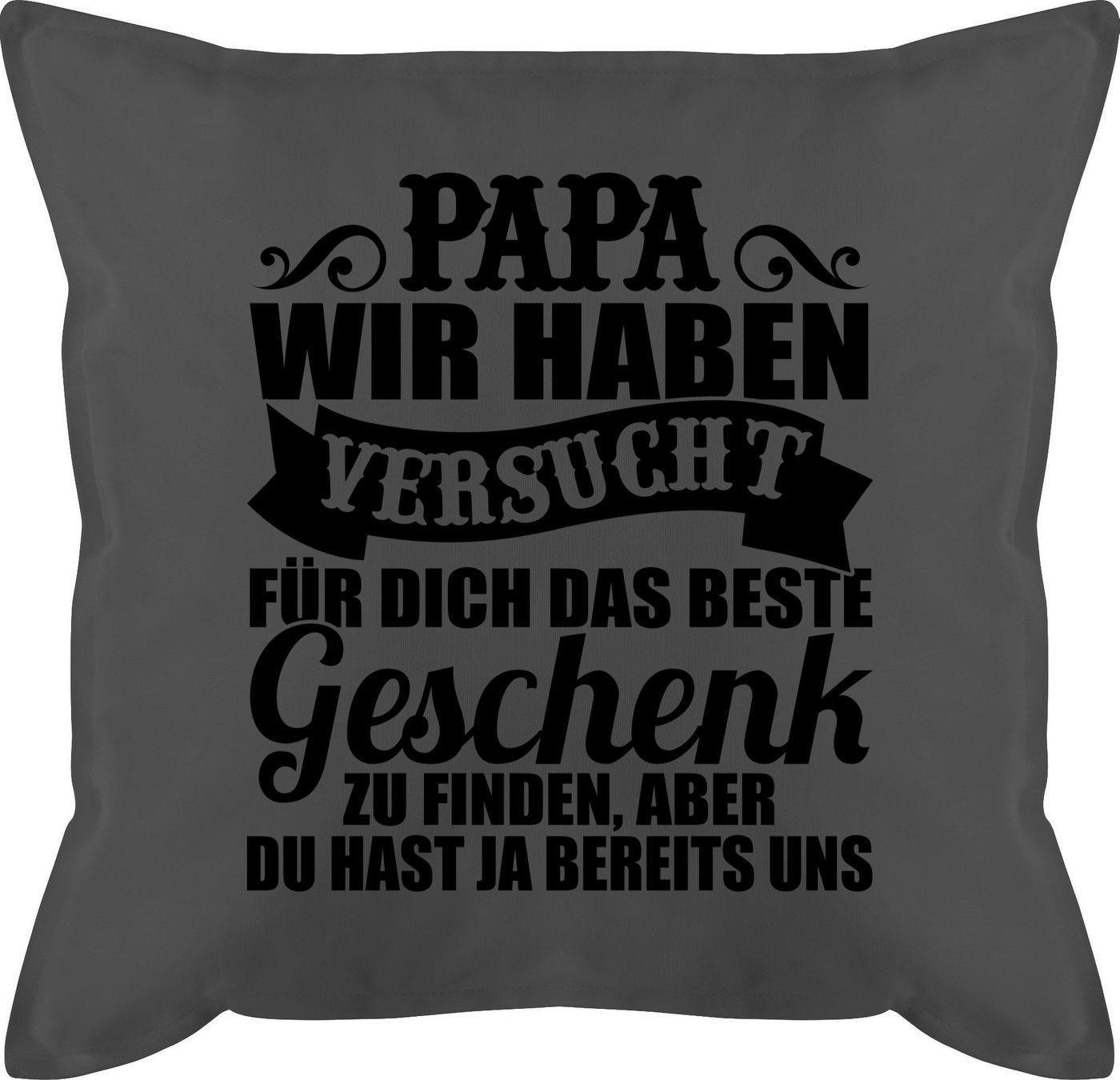 Shirtracer Dekokissen Papa wir haben versucht für dich ein Geschenk zu finden, Vatertagsgeschenk Kissen von Shirtracer